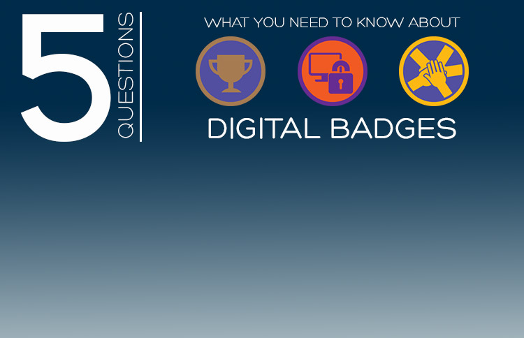 5 Questions: What You Need to Know About Digital Badges