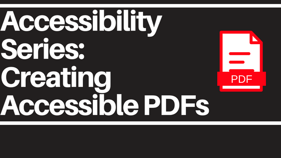 Accessibility Series: Creating Accessible PDFs