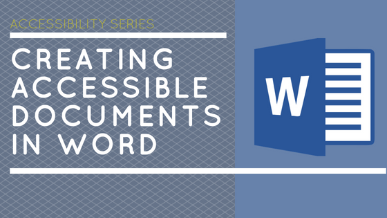 Accessibility Series: Creating Accessible Word Docs