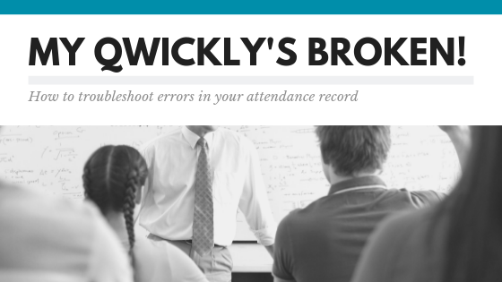 My Qwickly’s Broken: How to Troubleshoot Errors in Your Attendance Record