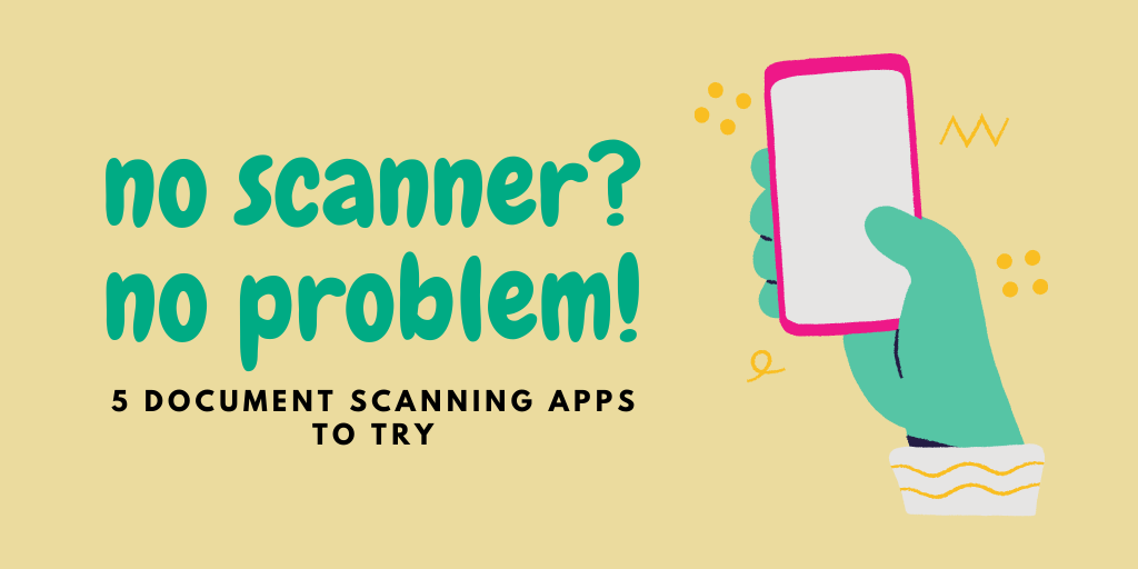 No Scanner, No Problem: 5 Document Scanning Apps
