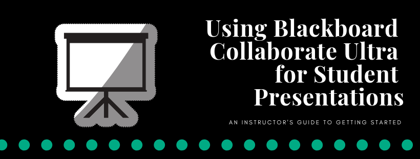 Using Blackboard Collaborate Ultra for Student Presentations